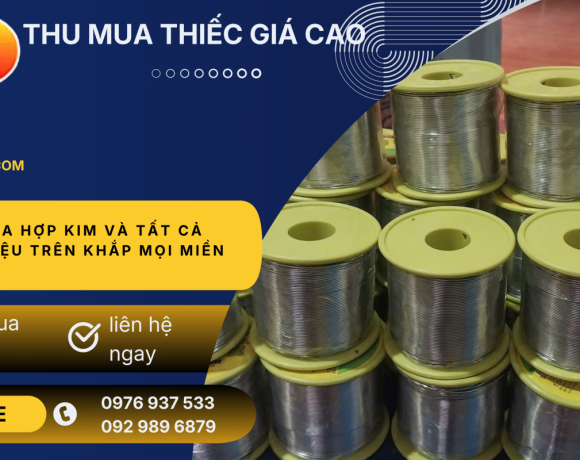  Thu Mua Thiếc Hàn Cũ Giá Cao Toàn Quốc – Thu Mua Tận Nơi, Thanh Toán Ngay